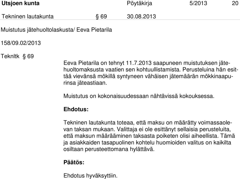 Muistutus on kokonaisuudessaan nähtävissä kokouksessa. Ehdotus: Tekninen lautakunta toteaa, että maksu on määrätty voimassaolevan taksan mukaan.