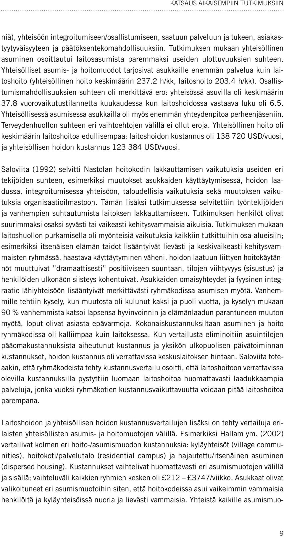 Yhteisölliset asumis- ja hoitomuodot tarjosivat asukkaille enemmän palvelua kuin laitoshoito (yhteisöllinen hoito keskimäärin 237.2 h/kk, laitoshoito 203.4 h/kk).