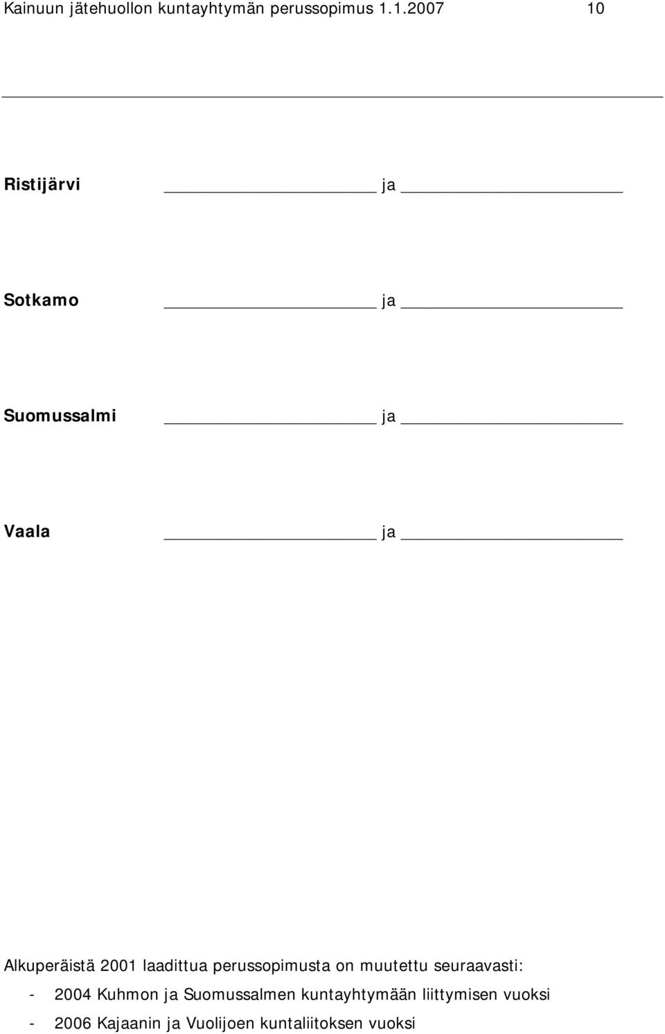 laadittua perussopimusta on muutettu seuraavasti: - 2004 Kuhmon ja