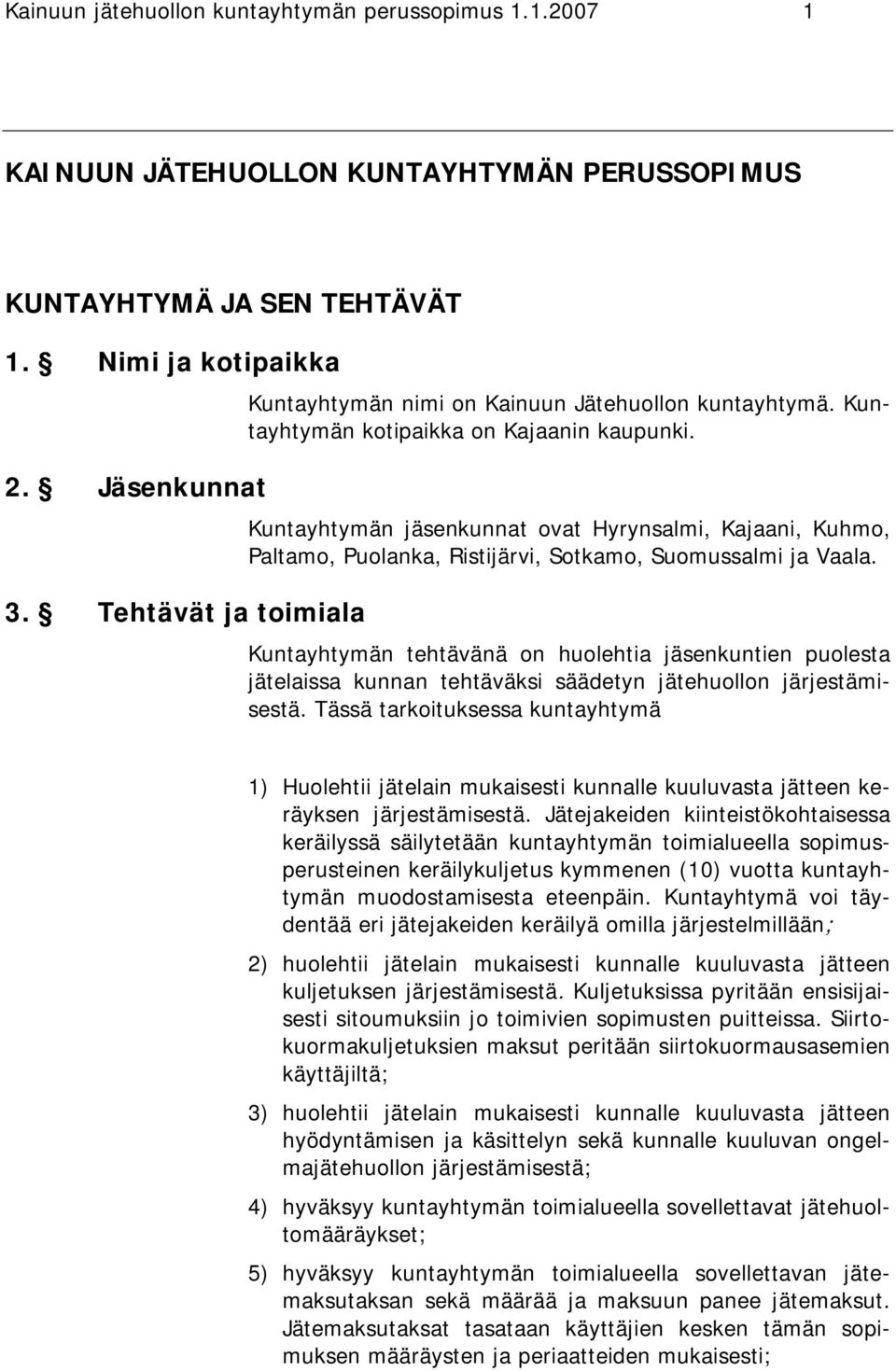 Tehtävät ja toimiala Kuntayhtymän jäsenkunnat ovat Hyrynsalmi, Kajaani, Kuhmo, Paltamo, Puolanka, Ristijärvi, Sotkamo, Suomussalmi ja Vaala.