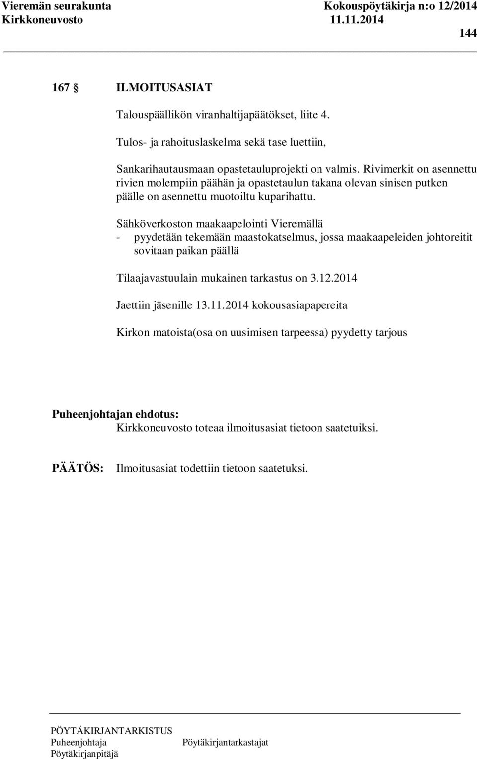 Sähköverkoston maakaapelointi Vieremällä - pyydetään tekemään maastokatselmus, jossa maakaapeleiden johtoreitit sovitaan paikan päällä Tilaajavastuulain mukainen tarkastus on 3.