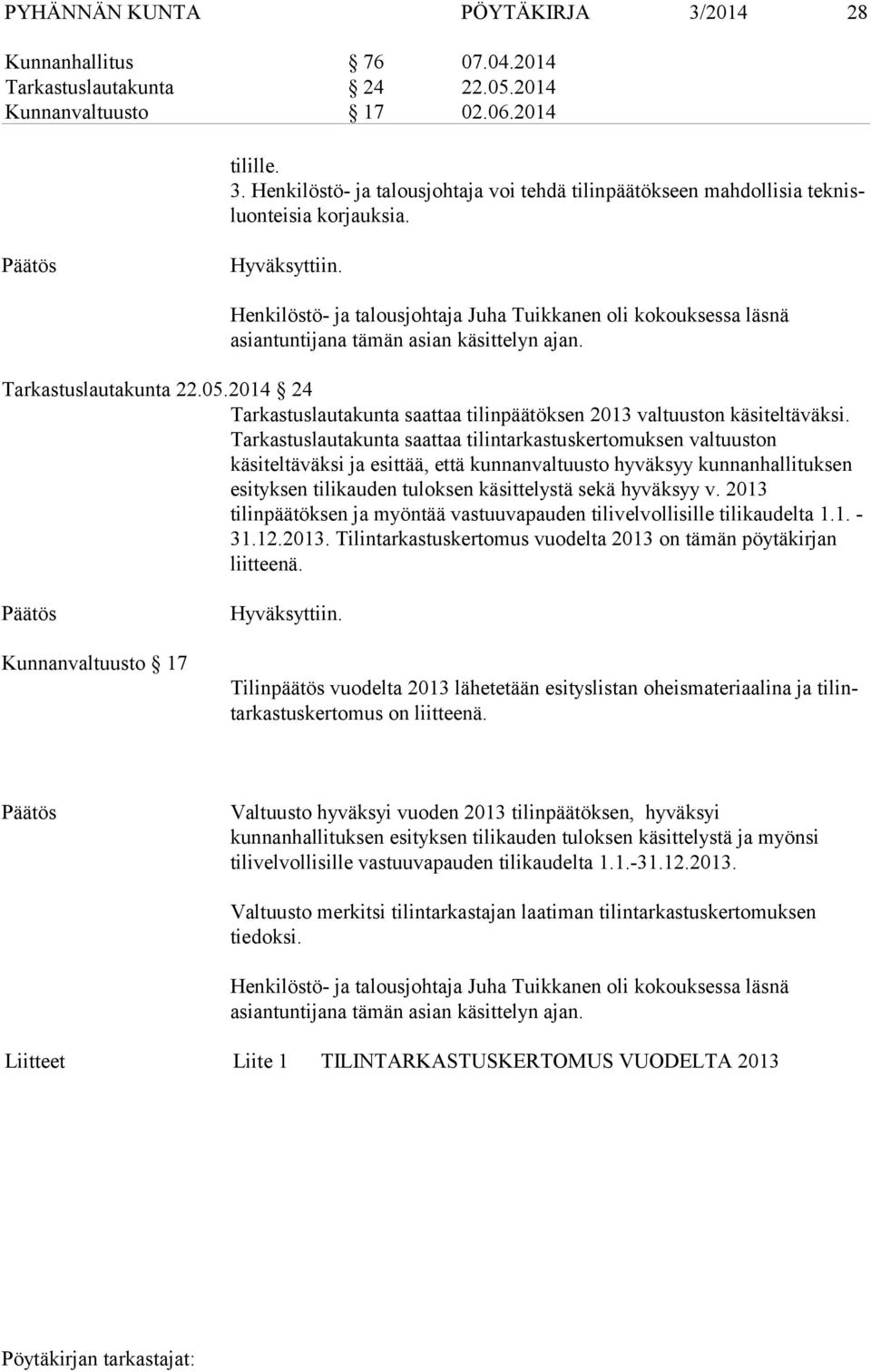 2014 24 Tarkastuslautakunta saattaa tilinpäätöksen 2013 valtuuston käsiteltäväksi.