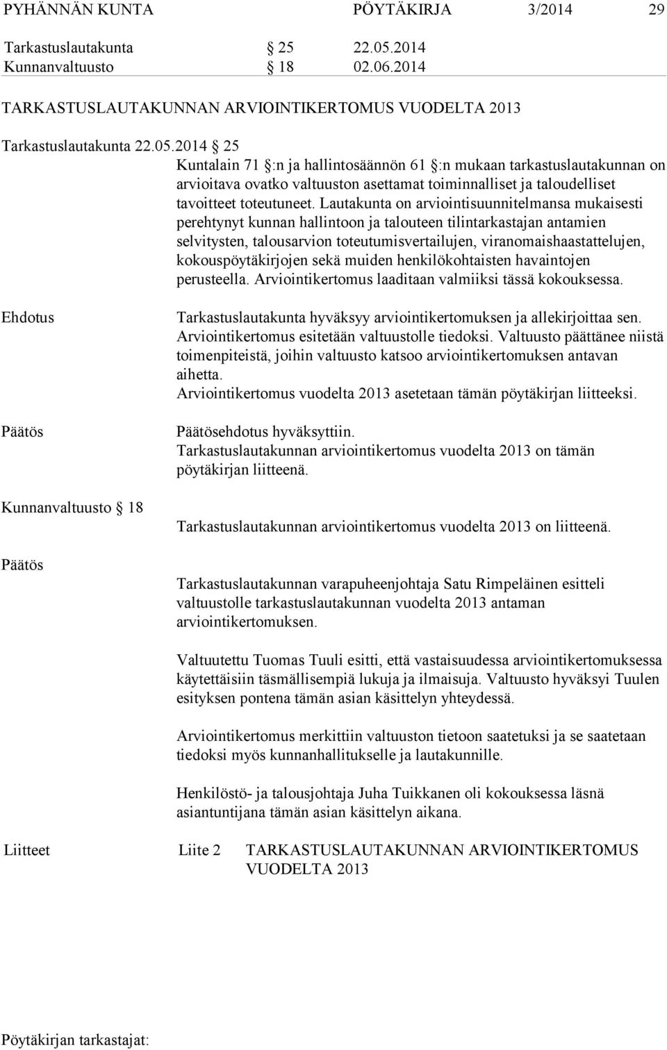 2014 25 Kuntalain 71 :n ja hallintosäännön 61 :n mukaan tarkastuslautakunnan on arvioitava ovatko valtuuston asettamat toiminnalliset ja taloudelliset tavoitteet toteutuneet.