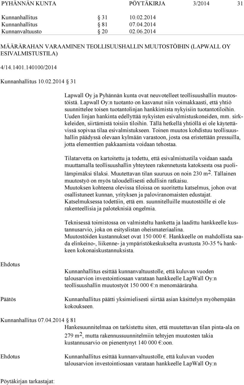 2014 31 Lapwall Oy ja Pyhännän kunta ovat neuvotelleet teollisuushallin muu tostöis tä.