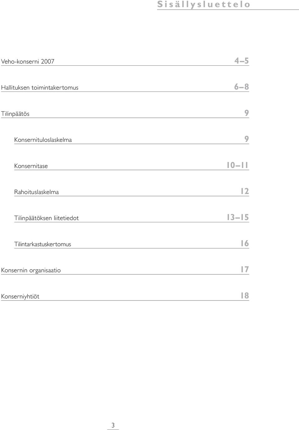 Konsernitase 10 11 Rahoituslaskelma 12 Tilinpäätöksen liitetiedot