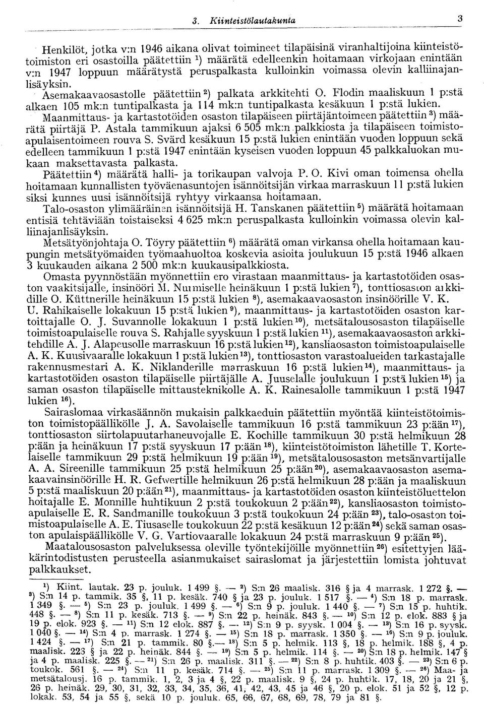 Flodm maaliskuun pistä alkaen 05 mk:n tuntipalkasta ja 4 mk:n tuntipalkasta kesäkuun p:stä lukien.