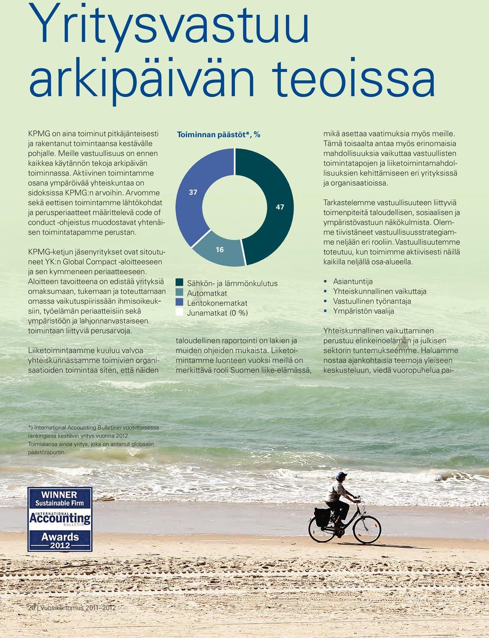 Arvomme sekä eettisen toimintamme lähtökohdat ja perusperiaatteet määrittelevä code of conduct -ohjeistus muodostavat yhtenäisen toimintatapamme perustan.