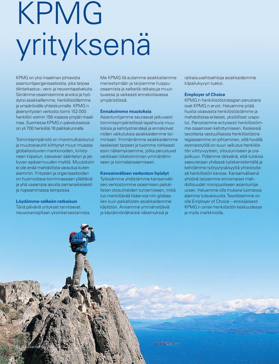 Suomessa KPMG:n palveluksessa on yli 700 henkilöä 16 paikkakunnalla.