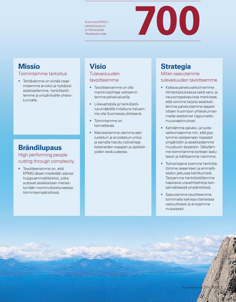 Brändilupaus High performing people cutting through complexity Tavoitteenamme on, että KPMG:läiset mielletään alansa huippuammattilaisiksi, jotka auttavat asiakkaitaan menestymään monimutkaistuneessa