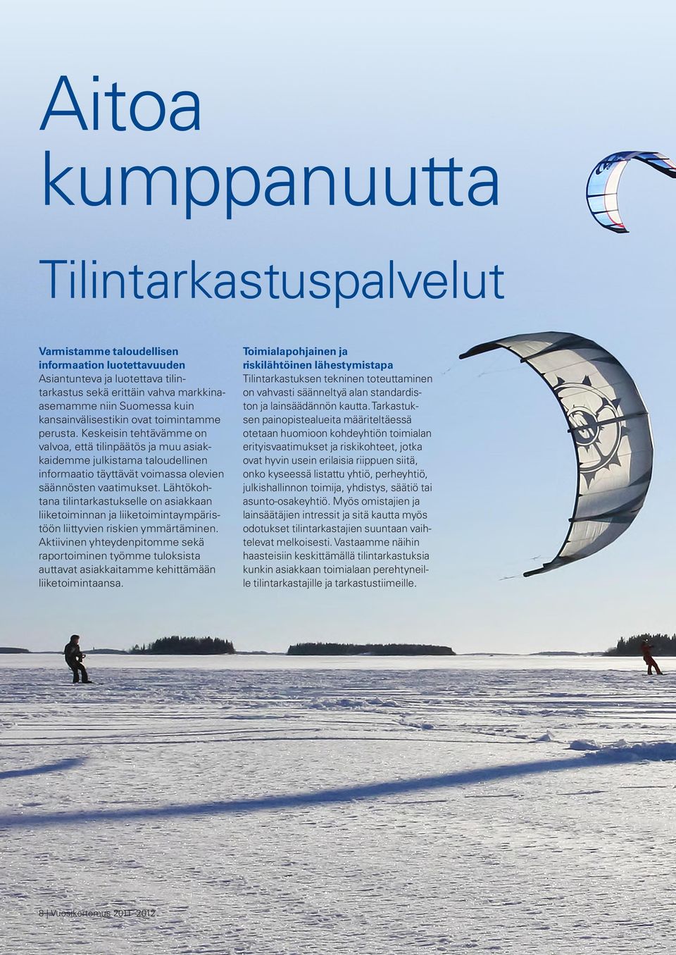 Keskeisin tehtävämme on valvoa, että tilinpäätös ja muu asiakkaidemme julkistama taloudellinen informaatio täyttävät voimassa olevien säännösten vaatimukset.