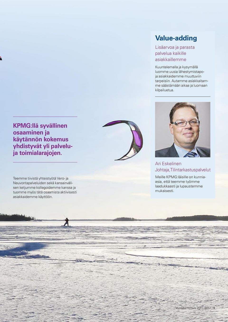 Teemme tiivistä yhteistyötä Vero- ja Neuvontapalveluiden sekä kansainvälisen ketjumme kollegoidemme kanssa ja tuomme myös tätä osaamista aktiivisesti asiakkaidemme