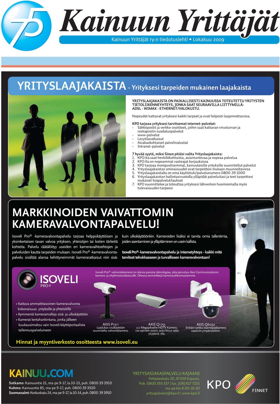 KPO tarjoaa yrityksesi tarvitsemat internet-palvelut: roskapostin suodatuspalvelut 7 hyvää syytä, miksi Sinun pitäisi valita Yrityslaajakaista: 2. KPO:lla on nopeammat vasteajat korjauksissa 3.