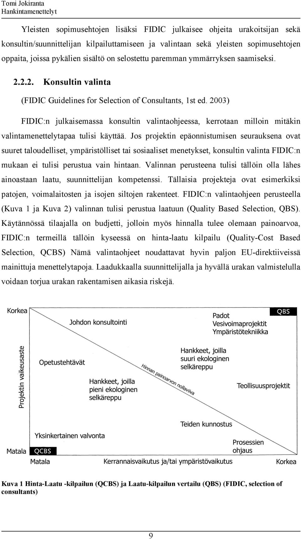 2003) FIDIC:n julkaisemassa konsultin valintaohjeessa, kerrotaan milloin mitäkin valintamenettelytapaa tulisi käyttää.