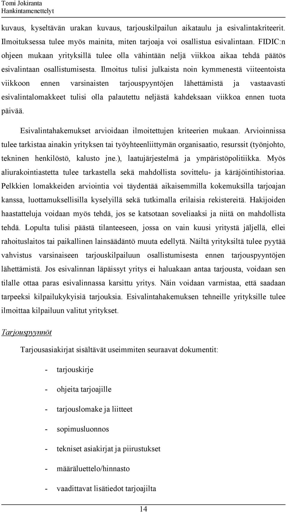 Ilmoitus tulisi julkaista noin kymmenestä viiteentoista viikkoon ennen varsinaisten tarjouspyyntöjen lähettämistä ja vastaavasti esivalintalomakkeet tulisi olla palautettu neljästä kahdeksaan viikkoa