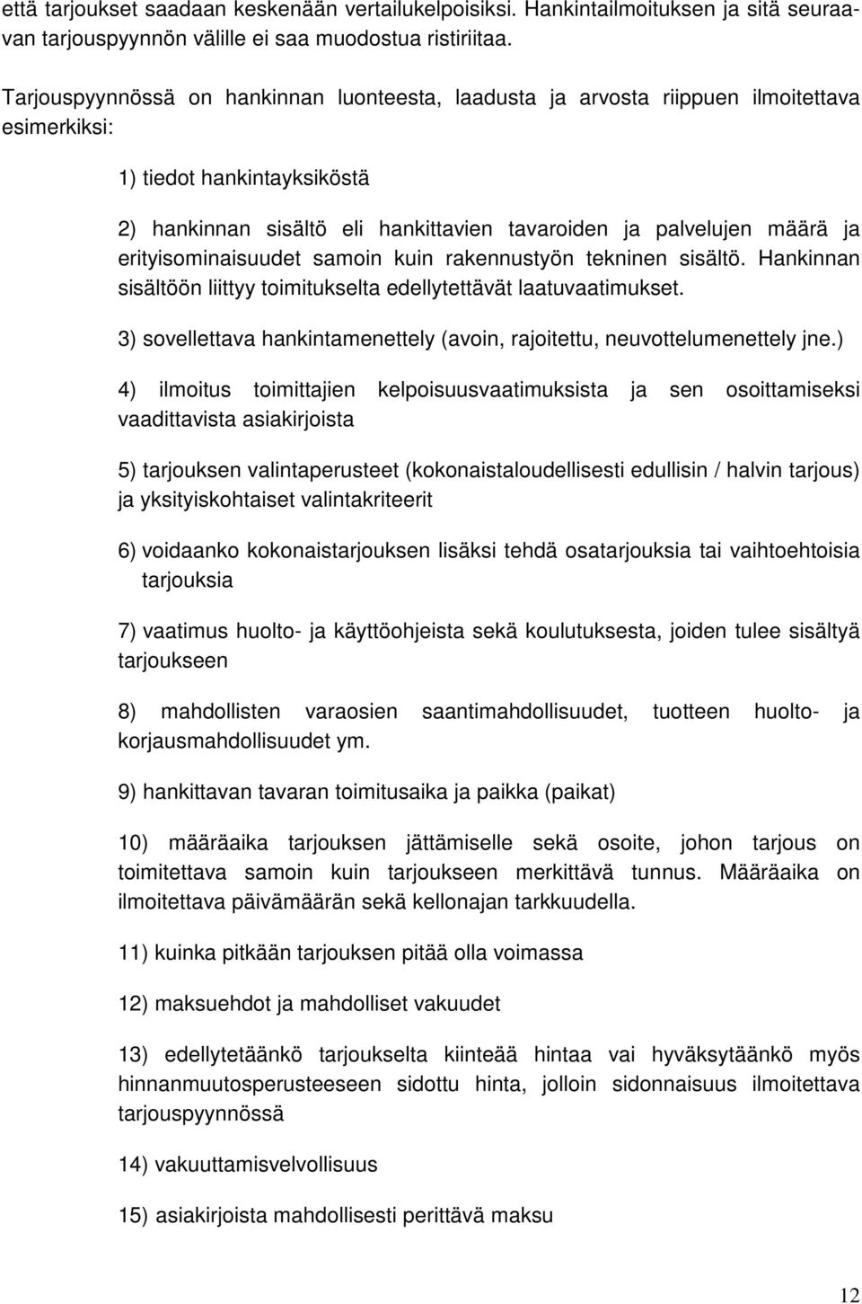 erityisominaisuudet samoin kuin rakennustyön tekninen sisältö. Hankinnan sisältöön liittyy toimitukselta edellytettävät laatuvaatimukset.