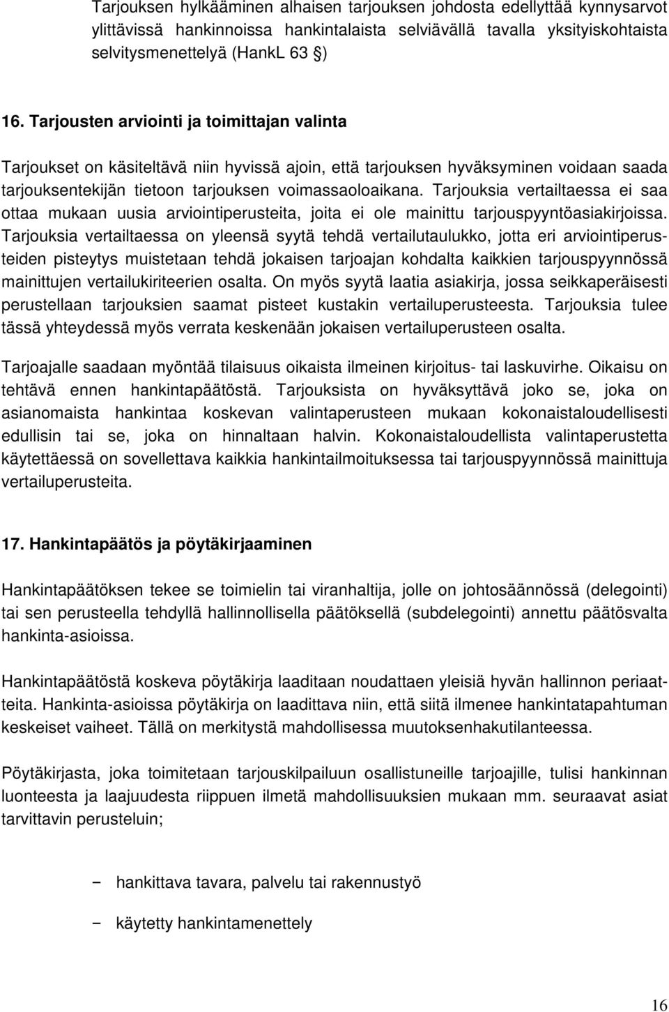 Tarjouksia vertailtaessa ei saa ottaa mukaan uusia arviointiperusteita, joita ei ole mainittu tarjouspyyntöasiakirjoissa.