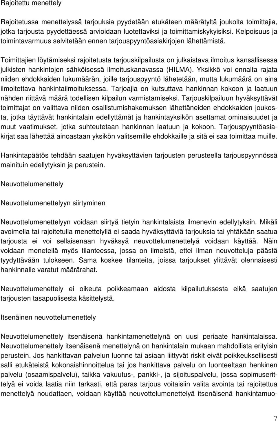 Toimittajien löytämiseksi rajoitetusta tarjouskilpailusta on julkaistava ilmoitus kansallisessa julkisten hankintojen sähköisessä ilmoituskanavassa (HILMA).