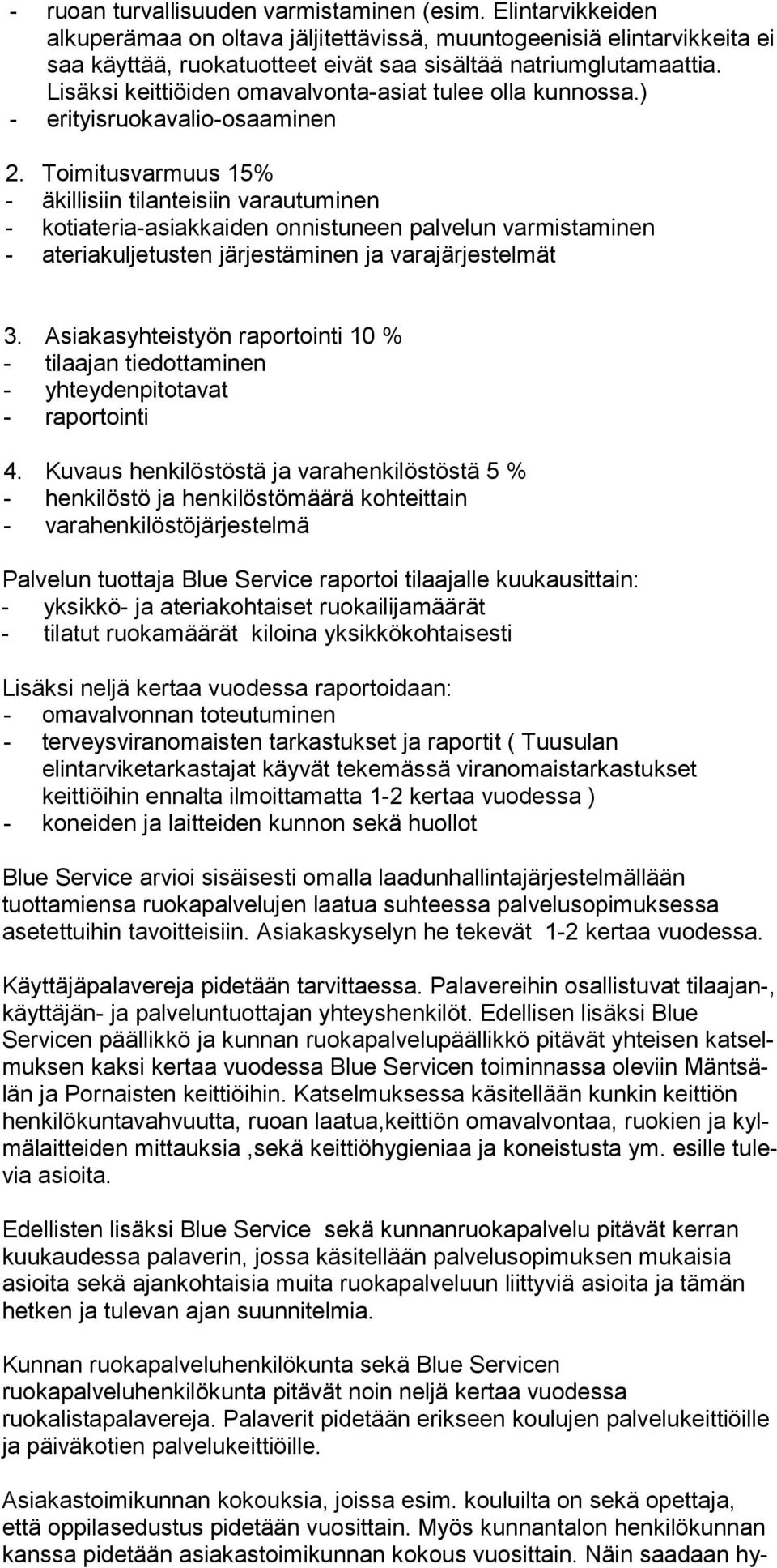 Toimitusvarmuus 15% - äkillisiin tilanteisiin varautuminen - kotiateria-asiakkaiden onnistuneen palvelun varmistaminen - ateriakuljetusten järjestäminen ja varajärjestelmät 3.