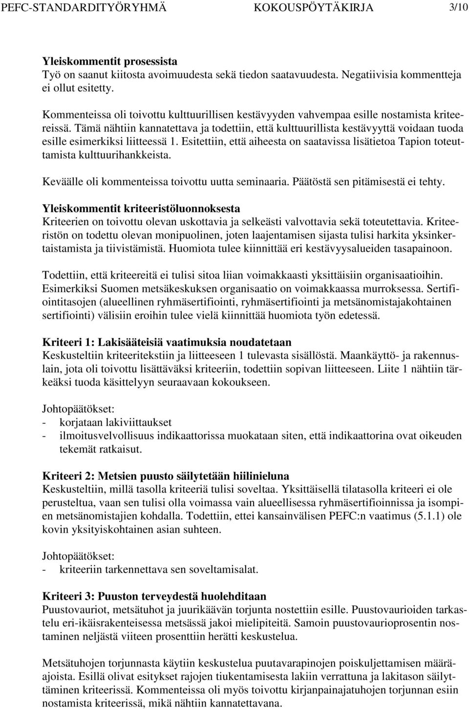 Tämä nähtiin kannatettava ja todettiin, että kulttuurillista kestävyyttä voidaan tuoda esille esimerkiksi liitteessä 1.