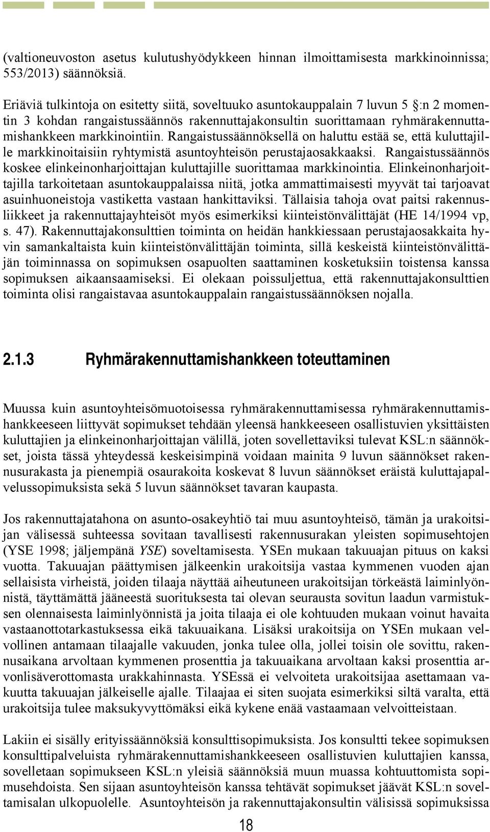 Rangaistussäännöksellä on haluttu estää se, että kuluttajille markkinoitaisiin ryhtymistä asuntoyhteisön perustajaosakkaaksi.