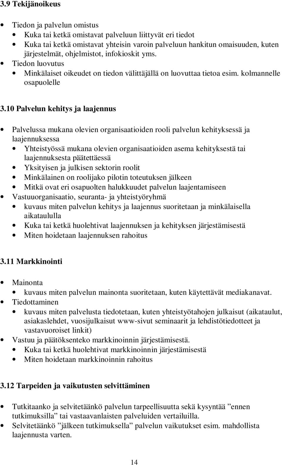 10 Palvelun kehitys ja laajennus Palvelussa mukana olevien organisaatioiden rooli palvelun kehityksessä ja laajennuksessa Yhteistyössä mukana olevien organisaatioiden asema kehityksestä tai