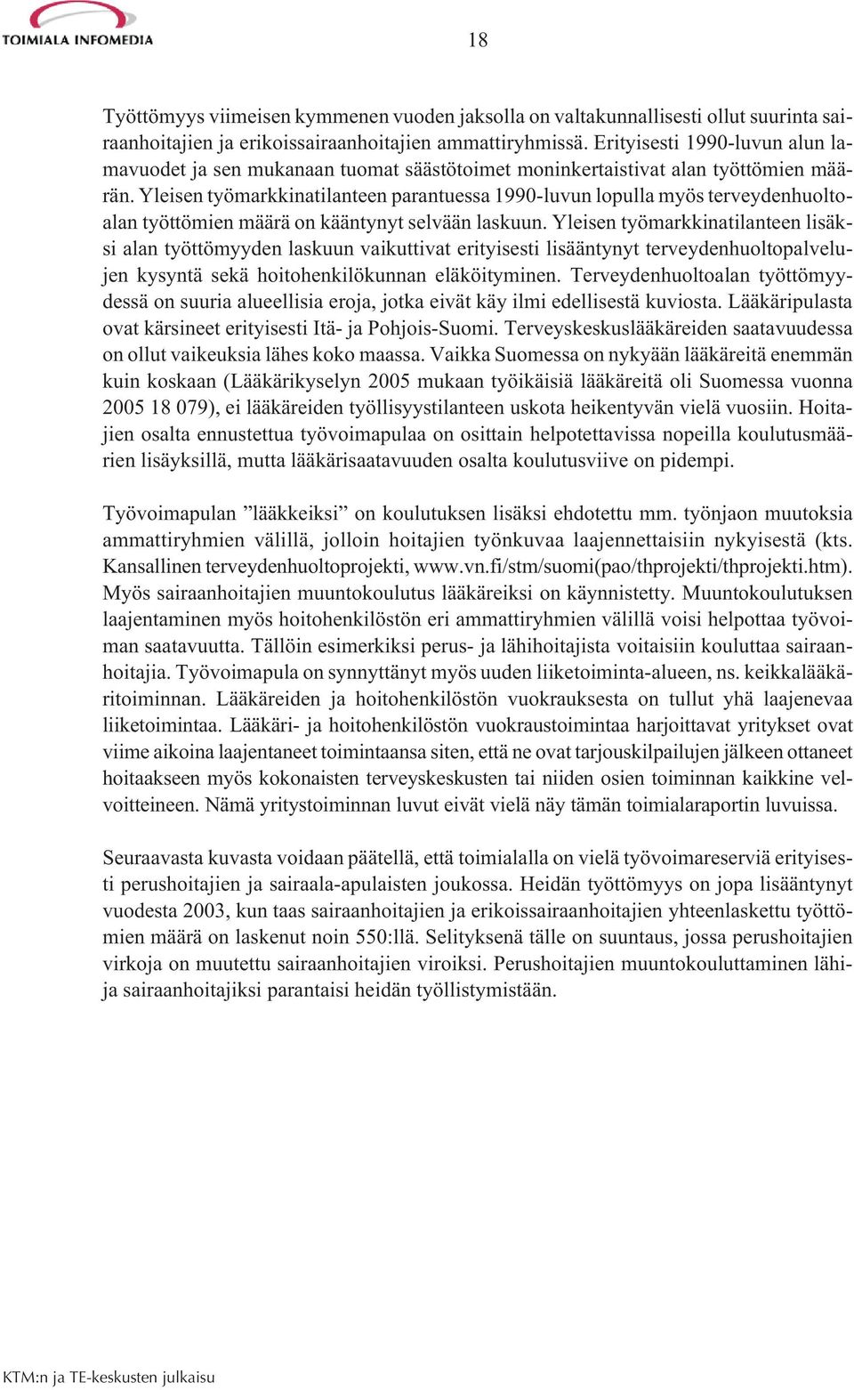 Yleisen työmarkkinatilanteen parantuessa 1990-luvun lopulla myös terveydenhuoltoalan työttömien määrä on kääntynyt selvään laskuun.