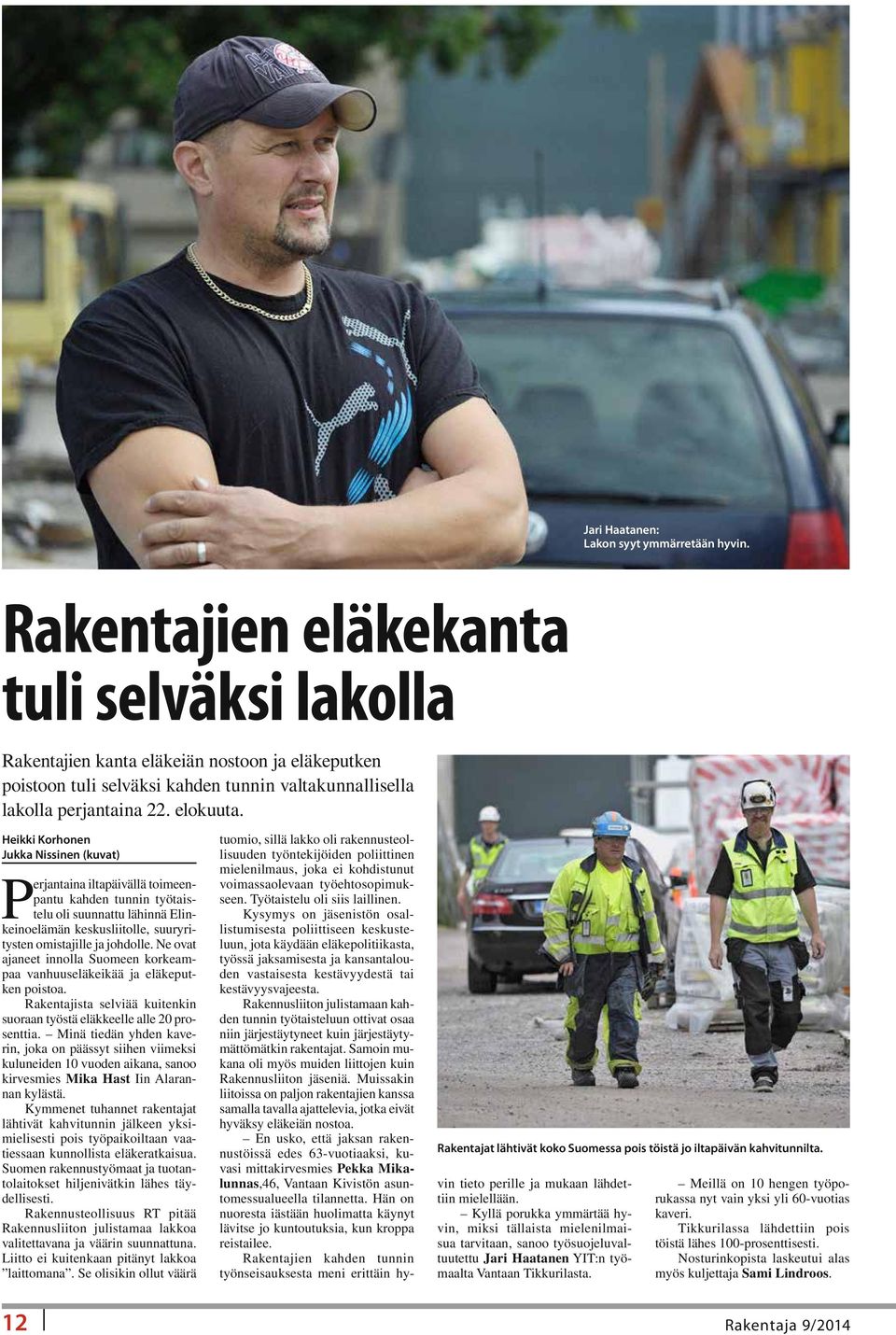 Heikki Korhonen Jukka Nissinen (kuvat) Perjantaina iltapäivällä toimeenpantu kahden tunnin työtaistelu oli suunnattu lähinnä Elinkeinoelämän keskusliitolle, suuryritysten omistajille ja johdolle.