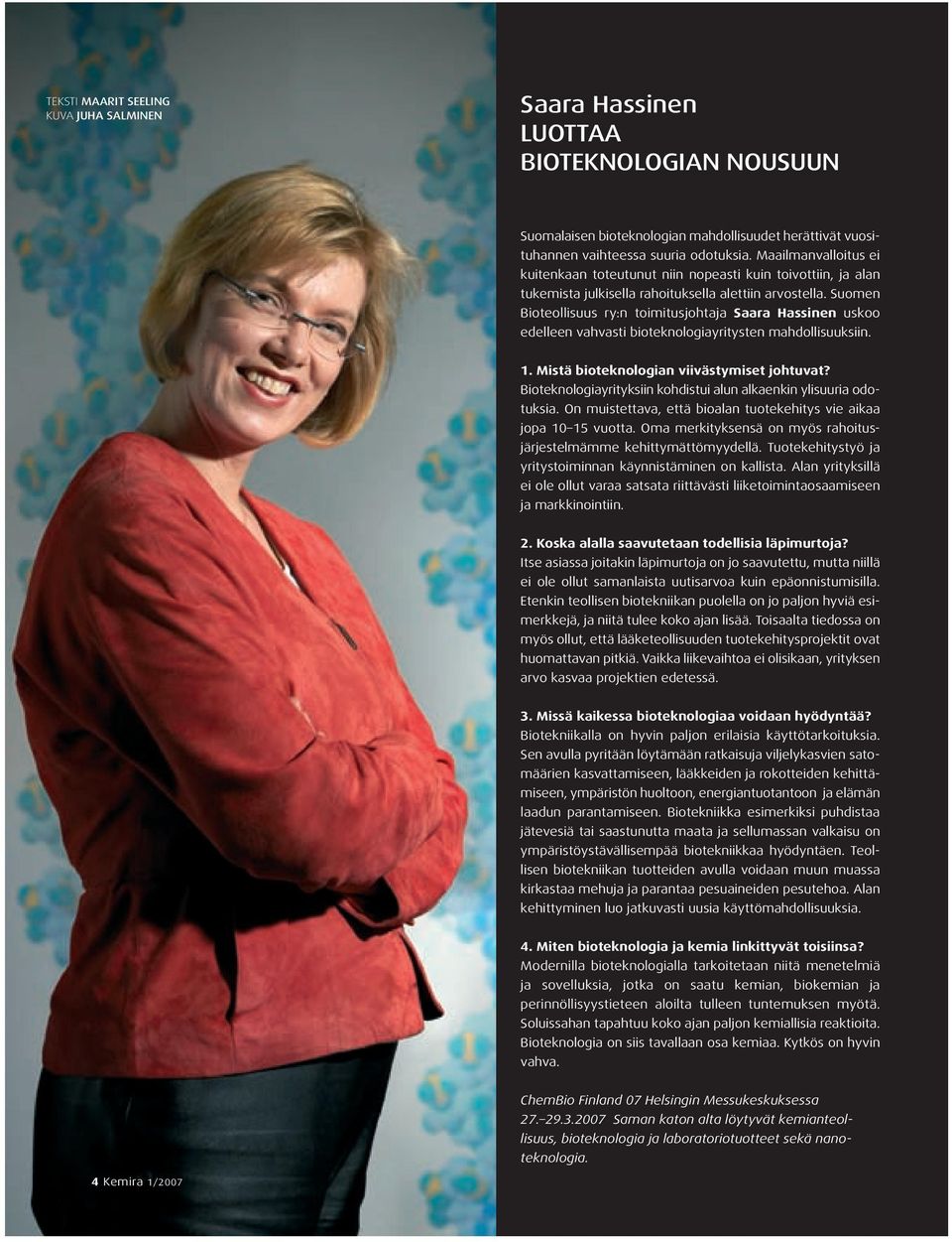 Suomen Bioteollisuus ry:n toimitusjohtaja Saara Hassinen uskoo edelleen vahvasti bioteknologiayritysten mahdollisuuksiin. 1. Mistä bioteknologian viivästymiset johtuvat?
