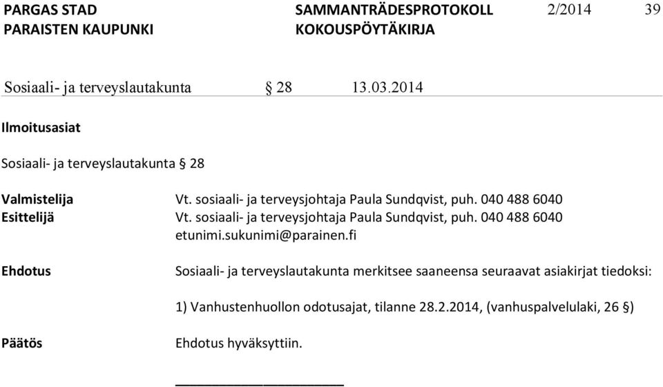 sosiaali- ja terveysjohtaja Paula Sundqvist, puh. 040 488 6040 etunimi.sukunimi@parainen.