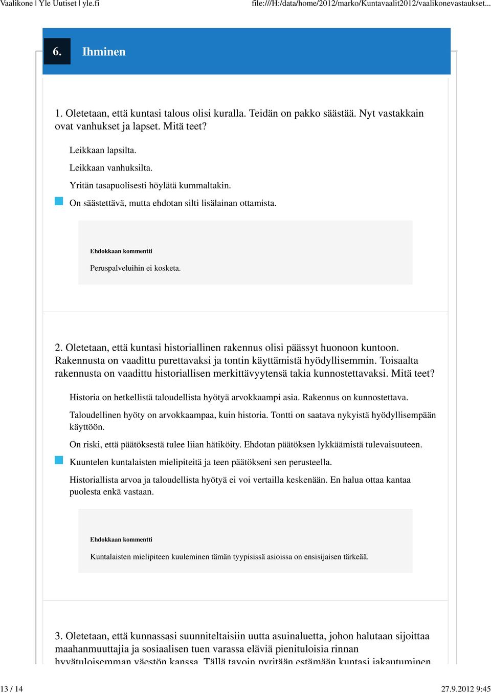 Oletetaan, että kuntasi historiallinen rakennus olisi päässyt huonoon kuntoon. Rakennusta on vaadittu purettavaksi ja tontin käyttämistä hyödyllisemmin.