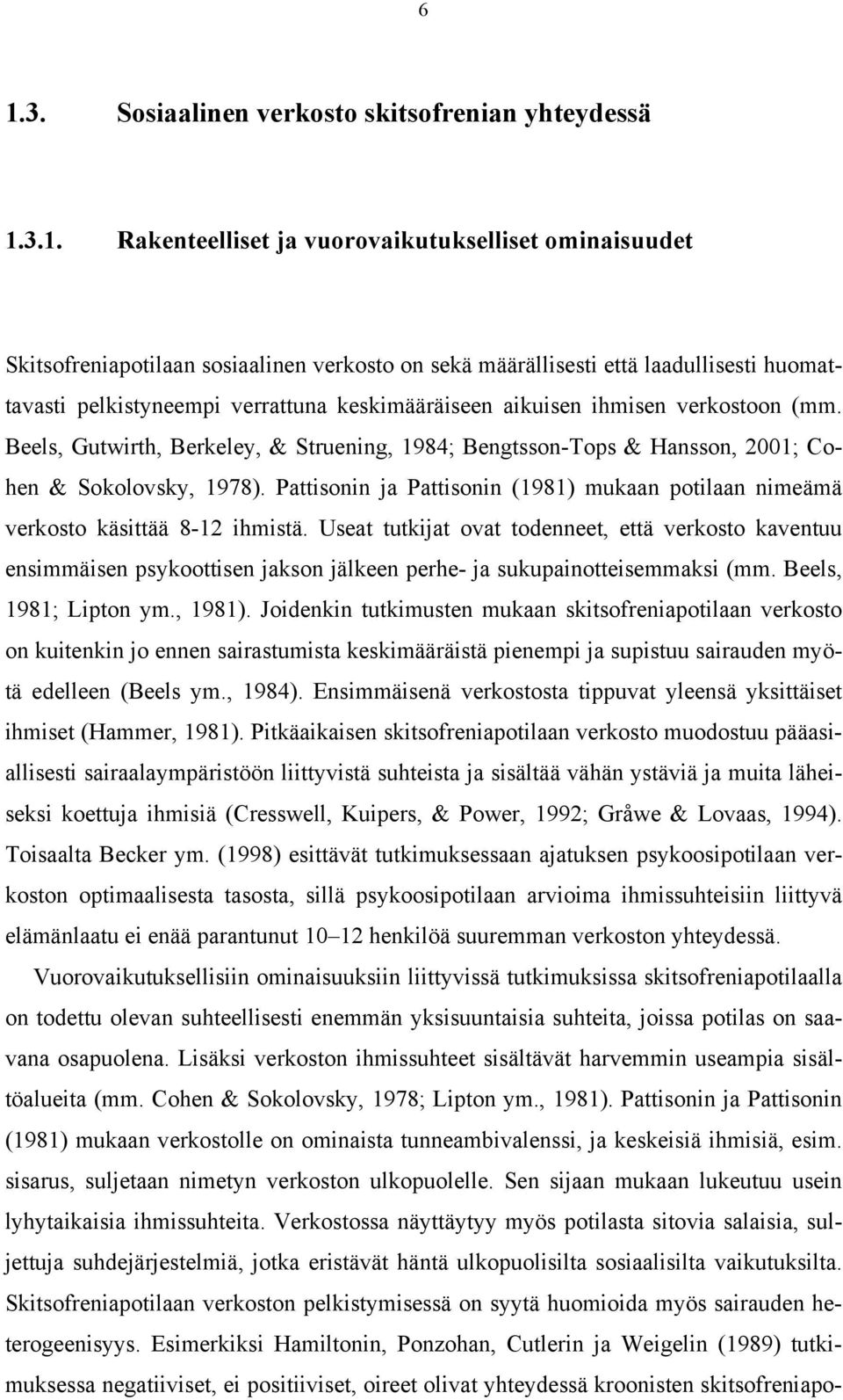 Pattisonin ja Pattisonin (1981) mukaan potilaan nimeämä verkosto käsittää 8-12 ihmistä.