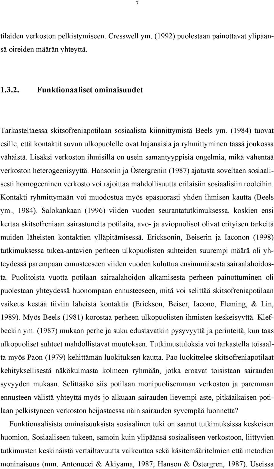 Lisäksi verkoston ihmisillä on usein samantyyppisiä ongelmia, mikä vähentää verkoston heterogeenisyyttä.