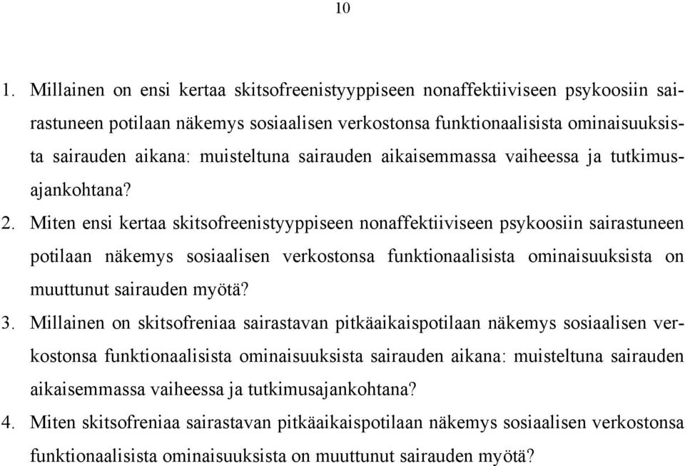 Miten ensi kertaa skitsofreenistyyppiseen nonaffektiiviseen psykoosiin sairastuneen potilaan näkemys sosiaalisen verkostonsa funktionaalisista ominaisuuksista on muuttunut sairauden myötä? 3.