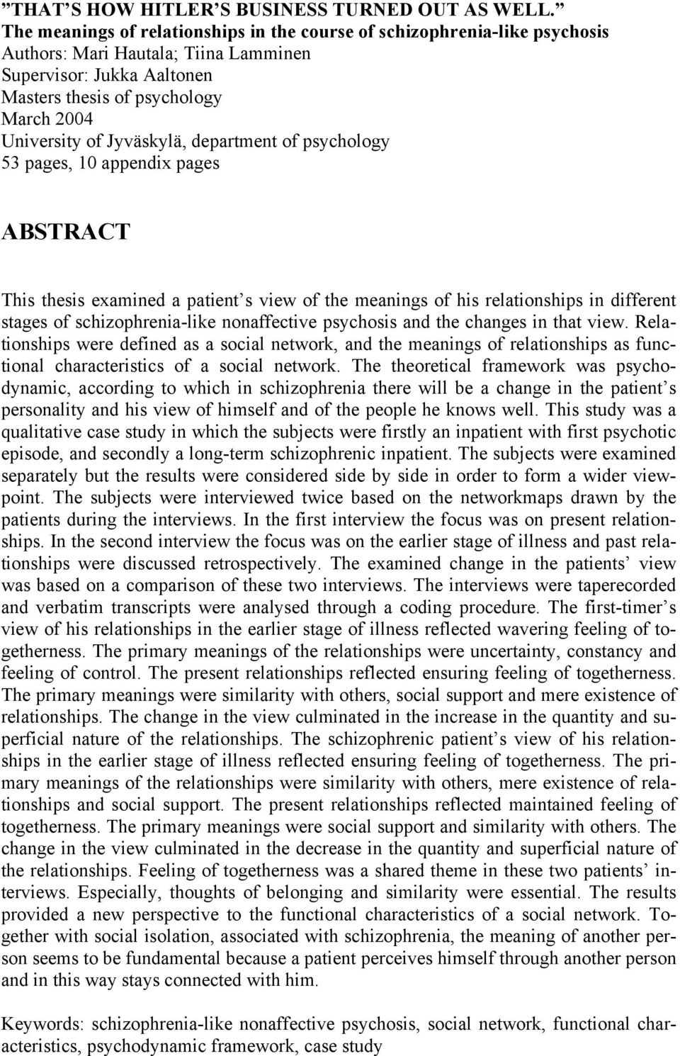 Jyväskylä, department of psychology 53 pages, 10 appendix pages ABSTRACT This thesis examined a patient s view of the meanings of his relationships in different stages of schizophrenia-like