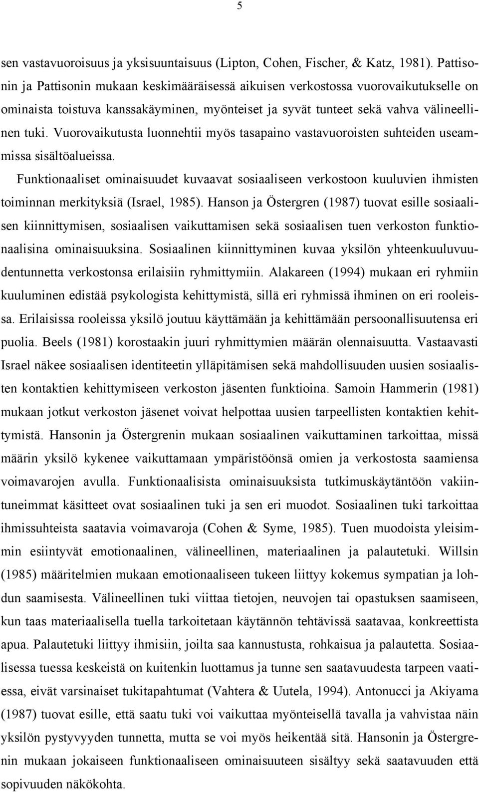 Vuorovaikutusta luonnehtii myös tasapaino vastavuoroisten suhteiden useammissa sisältöalueissa.