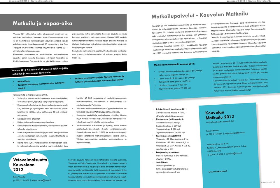 Kouvolassa tavoitteena on matkailijoiden houkutteleminen seudulle paitsi muualta Suomesta, erityisesti Venäjältä ja Keski-Euroopasta.