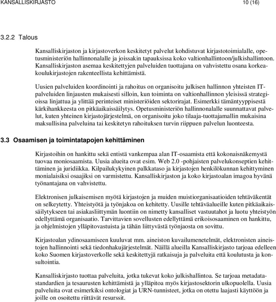 Kansalliskirjaston asemaa keskitettyjen palveluiden tuottajana on vahvistettu osana korkeakoulukirjastojen rakenteellista kehittämistä.