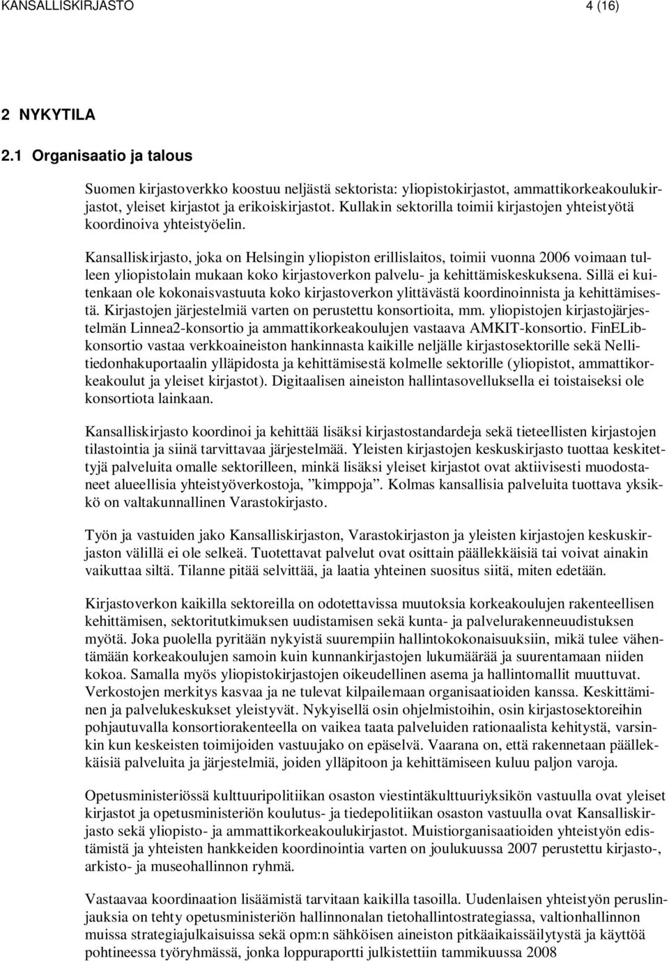 Kullakin sektorilla toimii kirjastojen yhteistyötä koordinoiva yhteistyöelin.