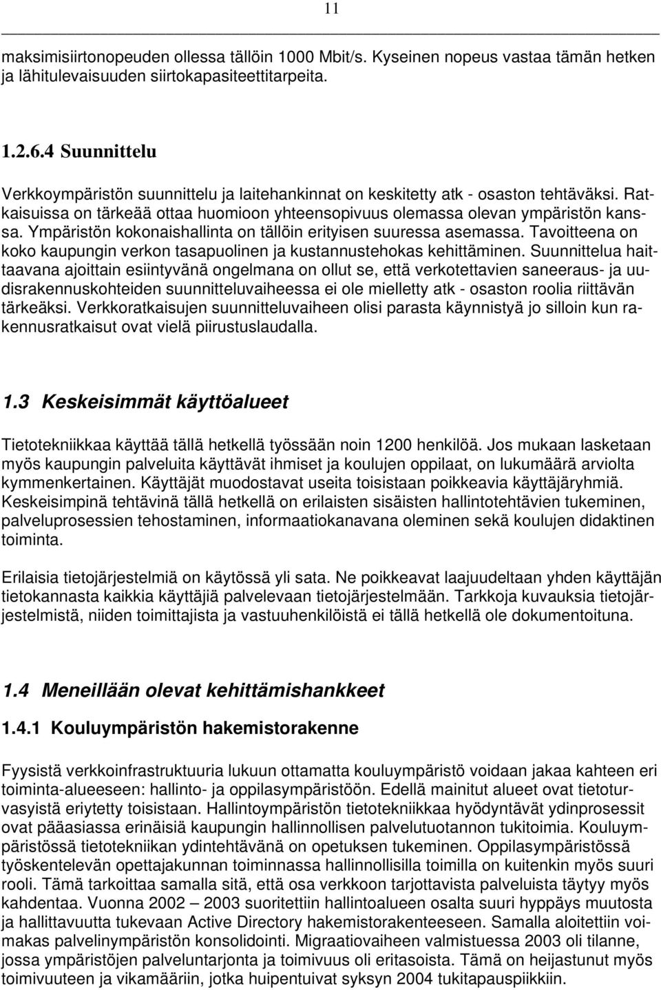 Ympäristön kokonaishallinta on tällöin erityisen suuressa asemassa. Tavoitteena on koko kaupungin verkon tasapuolinen ja kustannustehokas kehittäminen.