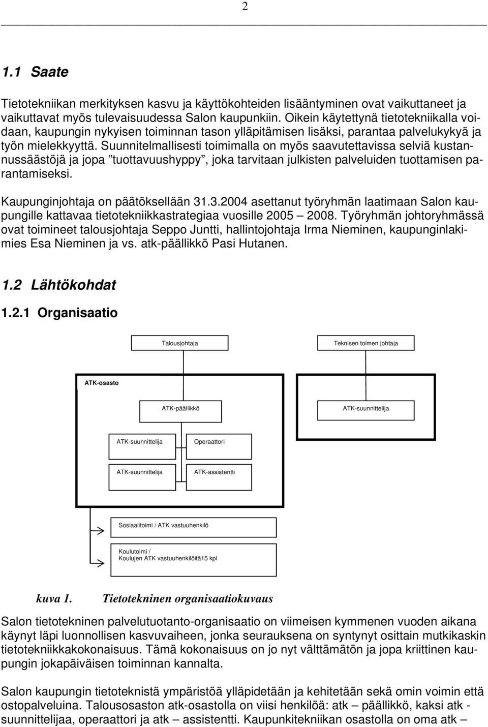 Suunnitelmallisesti toimimalla on myös saavutettavissa selviä kustannussäästöjä ja jopa tuottavuushyppy, joka tarvitaan julkisten palveluiden tuottamisen parantamiseksi.