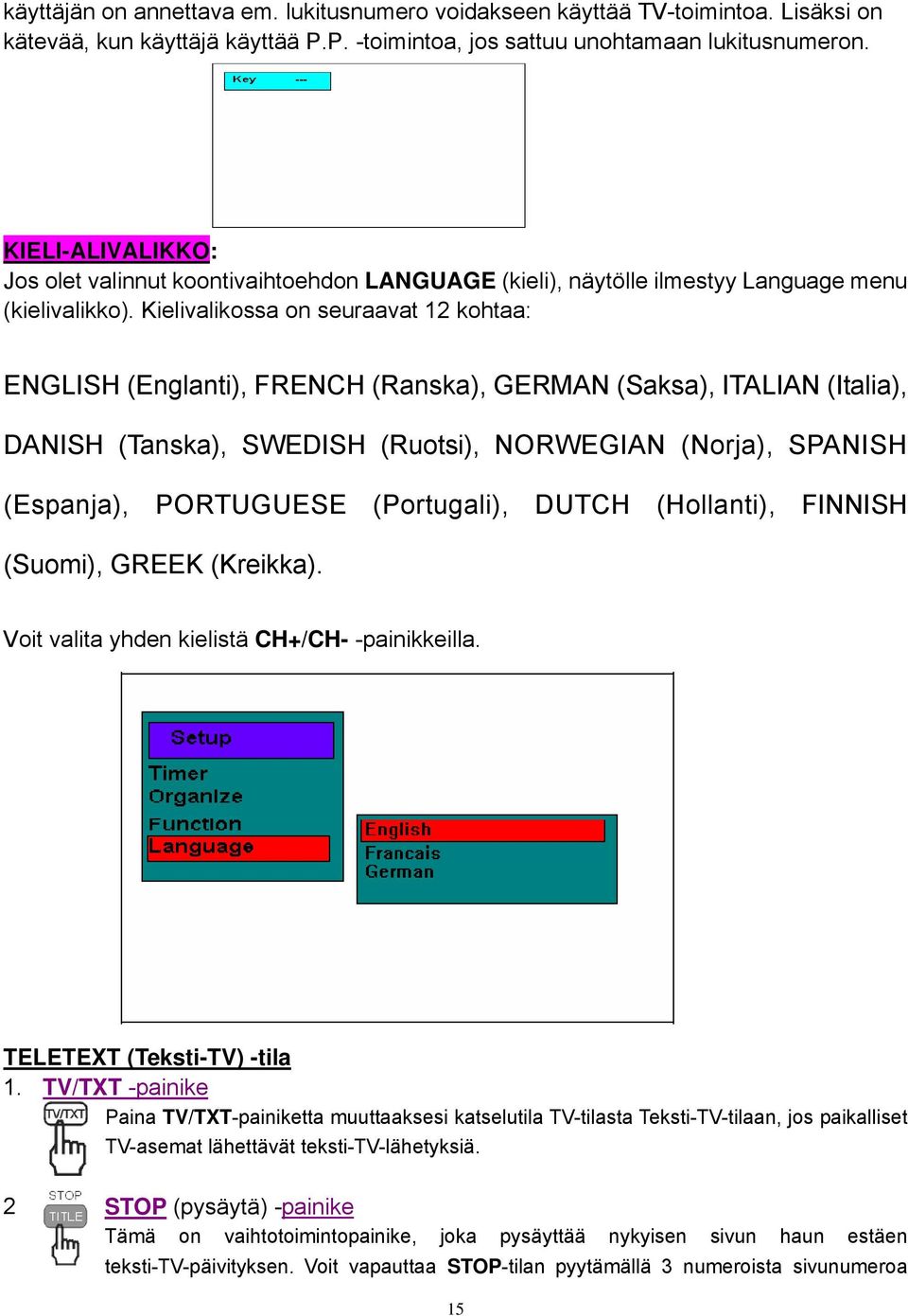 Kielivalikossa on seuraavat 12 kohtaa: ENGLISH (Englanti), FRENCH (Ranska), GERMAN (Saksa), ITALIAN (Italia), DANISH (Tanska), SWEDISH (Ruotsi), NORWEGIAN (Norja), SPANISH (Espanja), PORTUGUESE