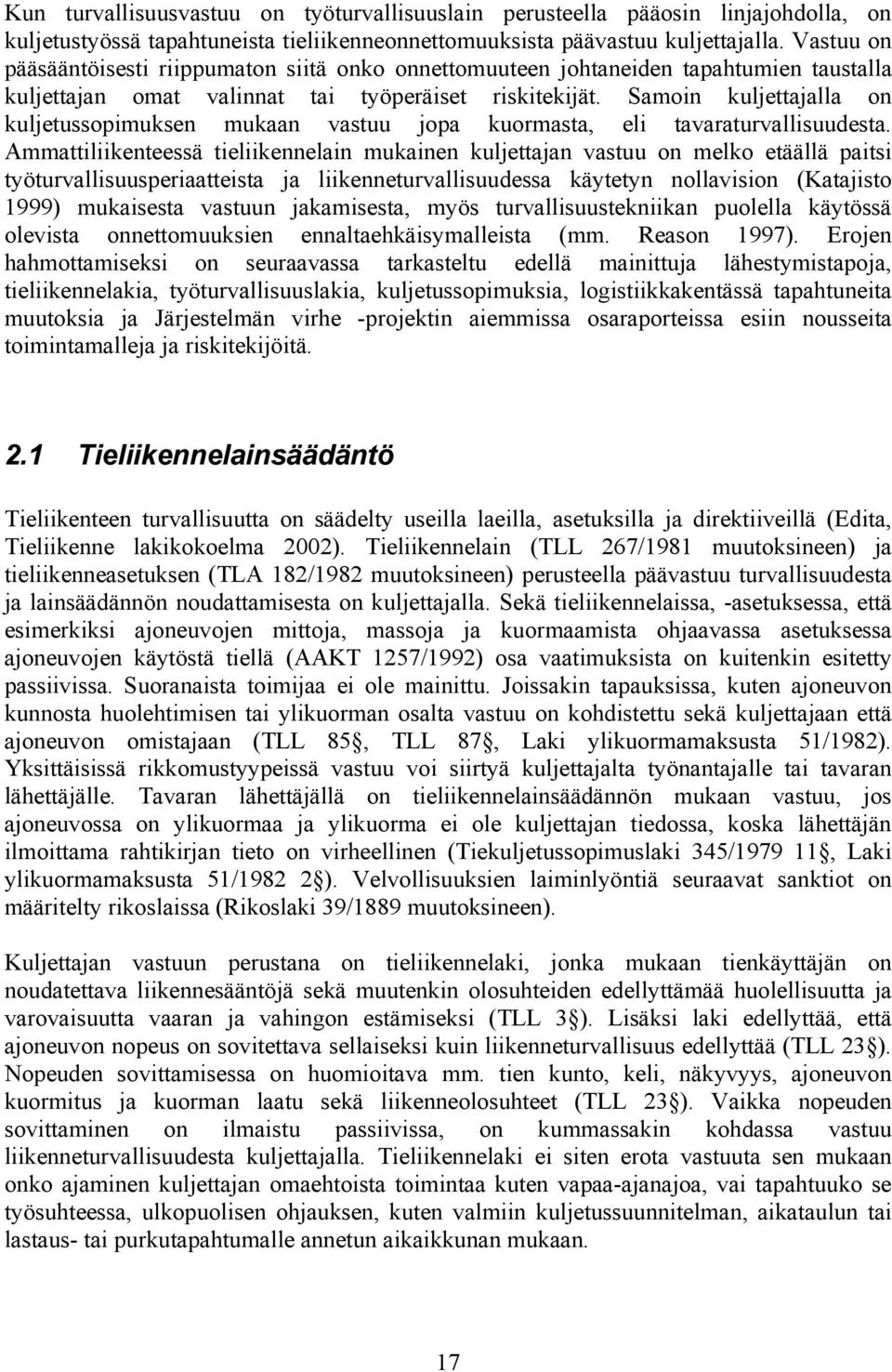 Samoin kuljettajalla on kuljetussopimuksen mukaan vastuu jopa kuormasta, eli tavaraturvallisuudesta.