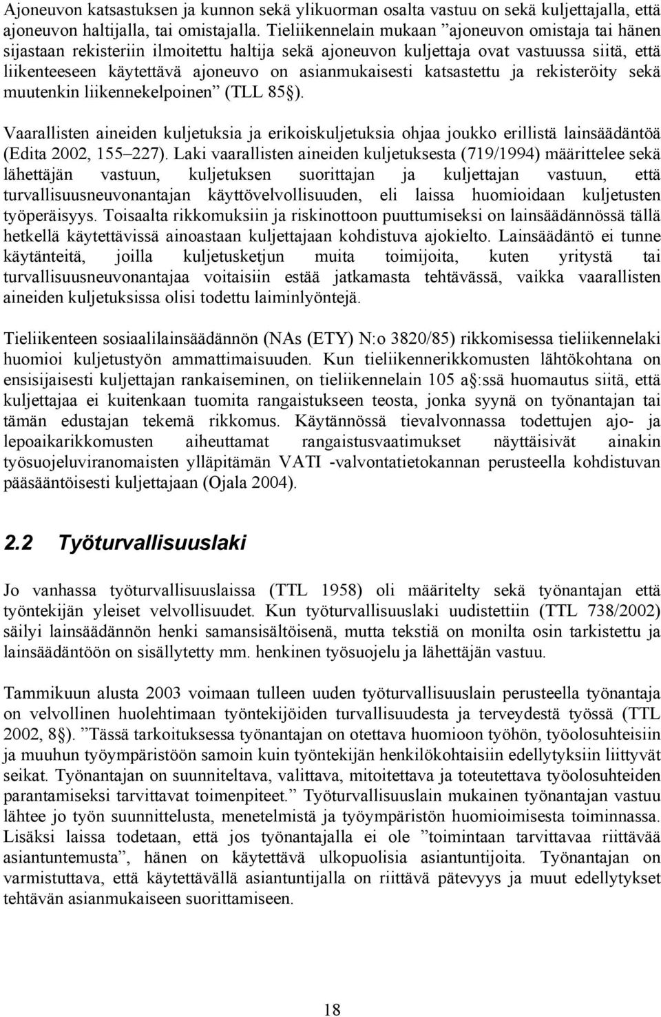 katsastettu ja rekisteröity sekä muutenkin liikennekelpoinen (TLL 85 ). Vaarallisten aineiden kuljetuksia ja erikoiskuljetuksia ohjaa joukko erillistä lainsäädäntöä (Edita 2002, 155 227).