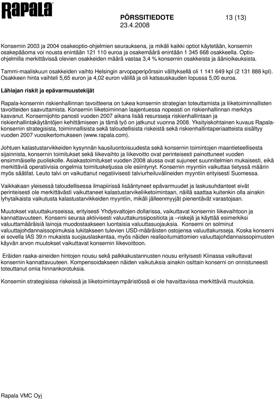 Tammi-maaliskuun osakkeiden vaihto Helsingin arvopaperipörssin välityksellä oli 1 141 649 kpl (2 131 888 kpl).