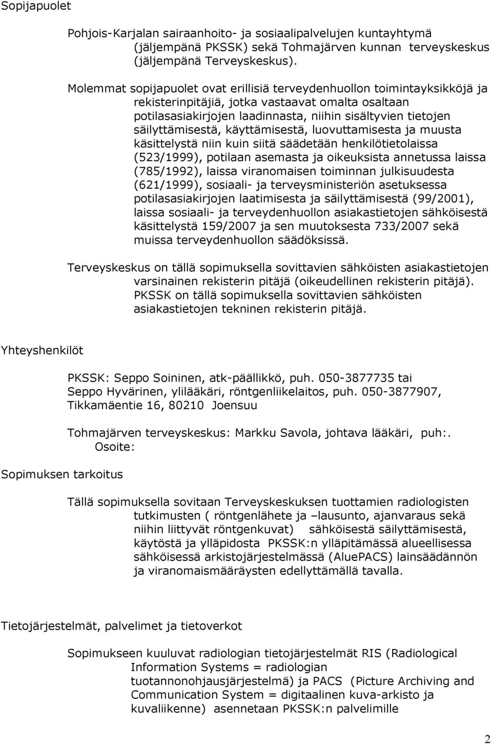 säilyttämisestä, käyttämisestä, luovuttamisesta ja muusta käsittelystä niin kuin siitä säädetään henkilötietolaissa (523/1999), potilaan asemasta ja oikeuksista annetussa laissa (785/1992), laissa