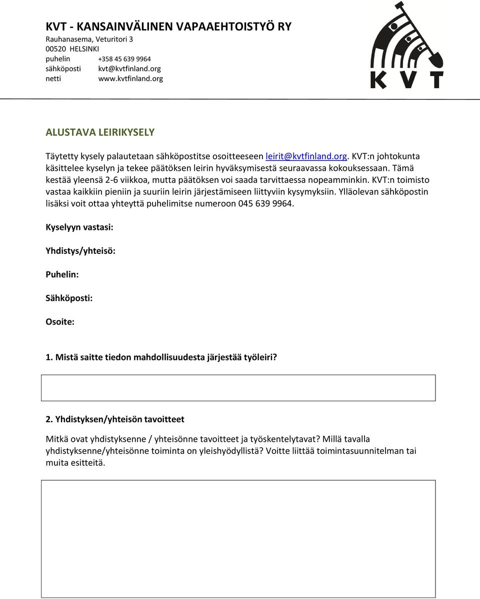 KVT:n toimisto vastaa kaikkiin pieniin ja suuriin leirin järjestämiseen liittyviin kysymyksiin. Ylläolevan sähköpostin lisäksi voit ottaa yhteyttä puhelimitse numeroon 045 639 9964.