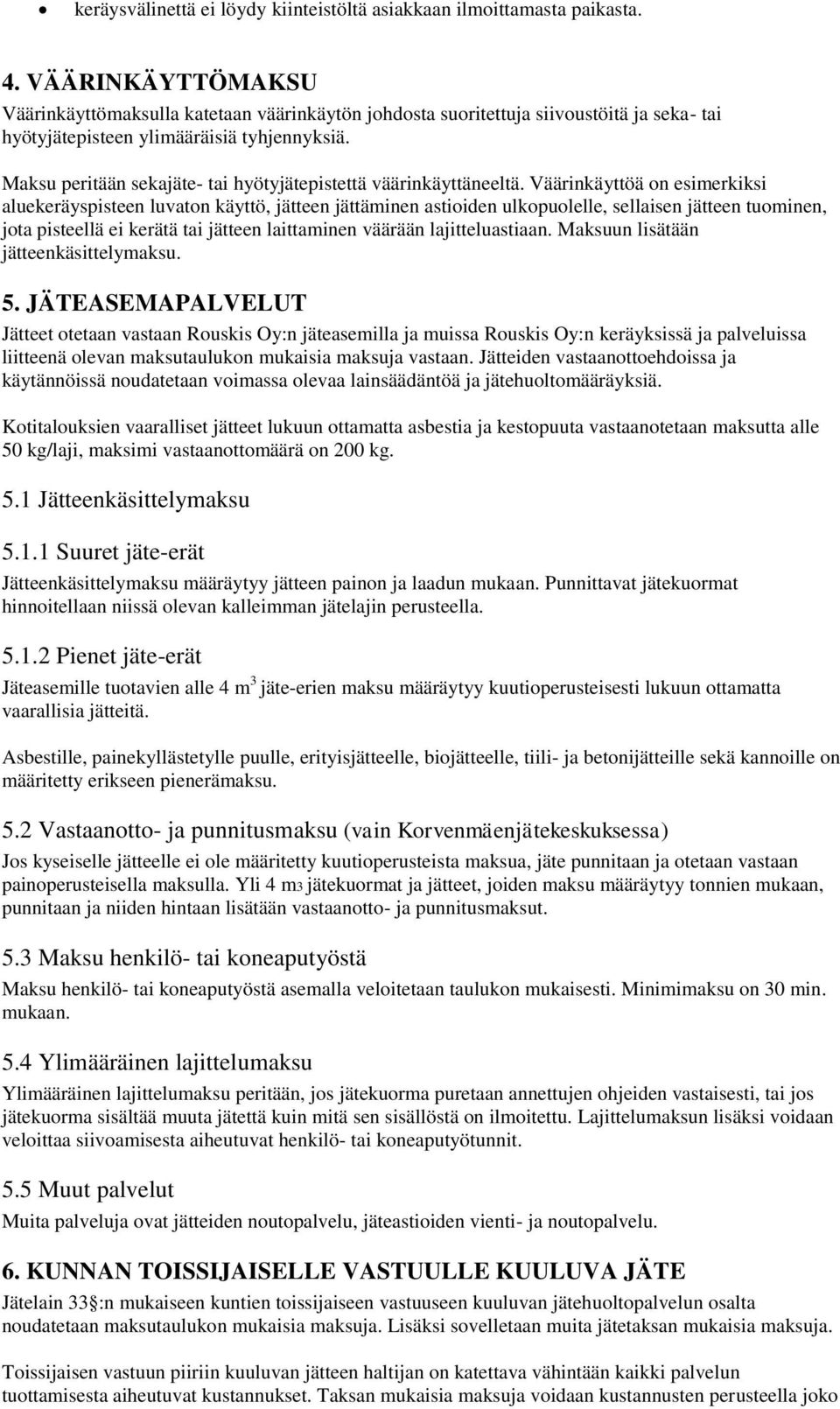 Maksu peritään sekajäte- tai hyötyjätepistettä väärinkäyttäneeltä.