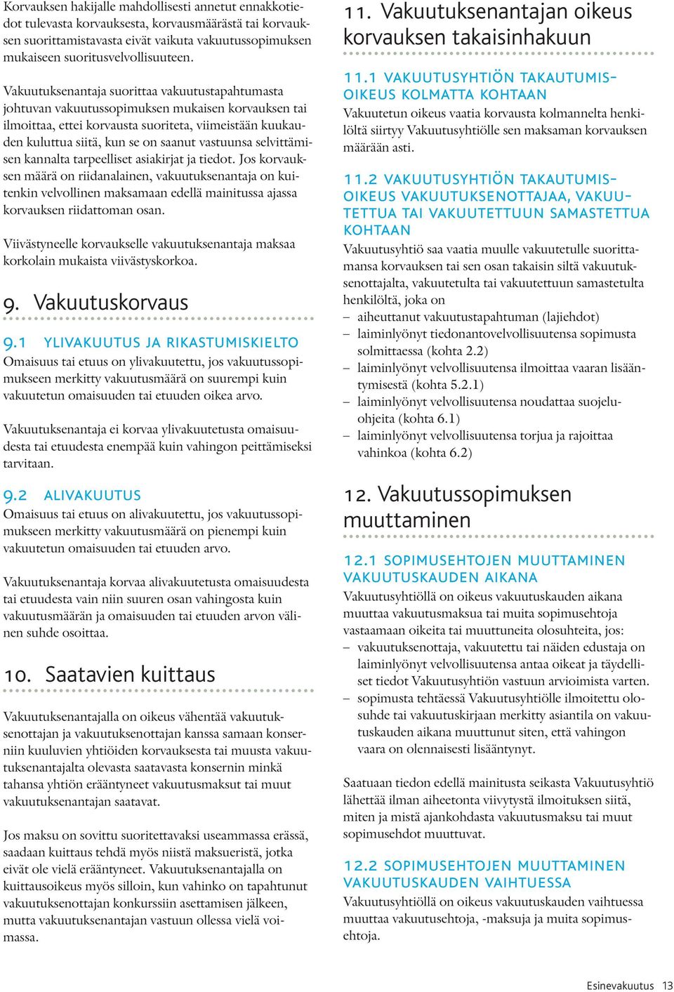 vastuunsa selvittämisen kannalta tarpeelliset asiakirjat ja tiedot.