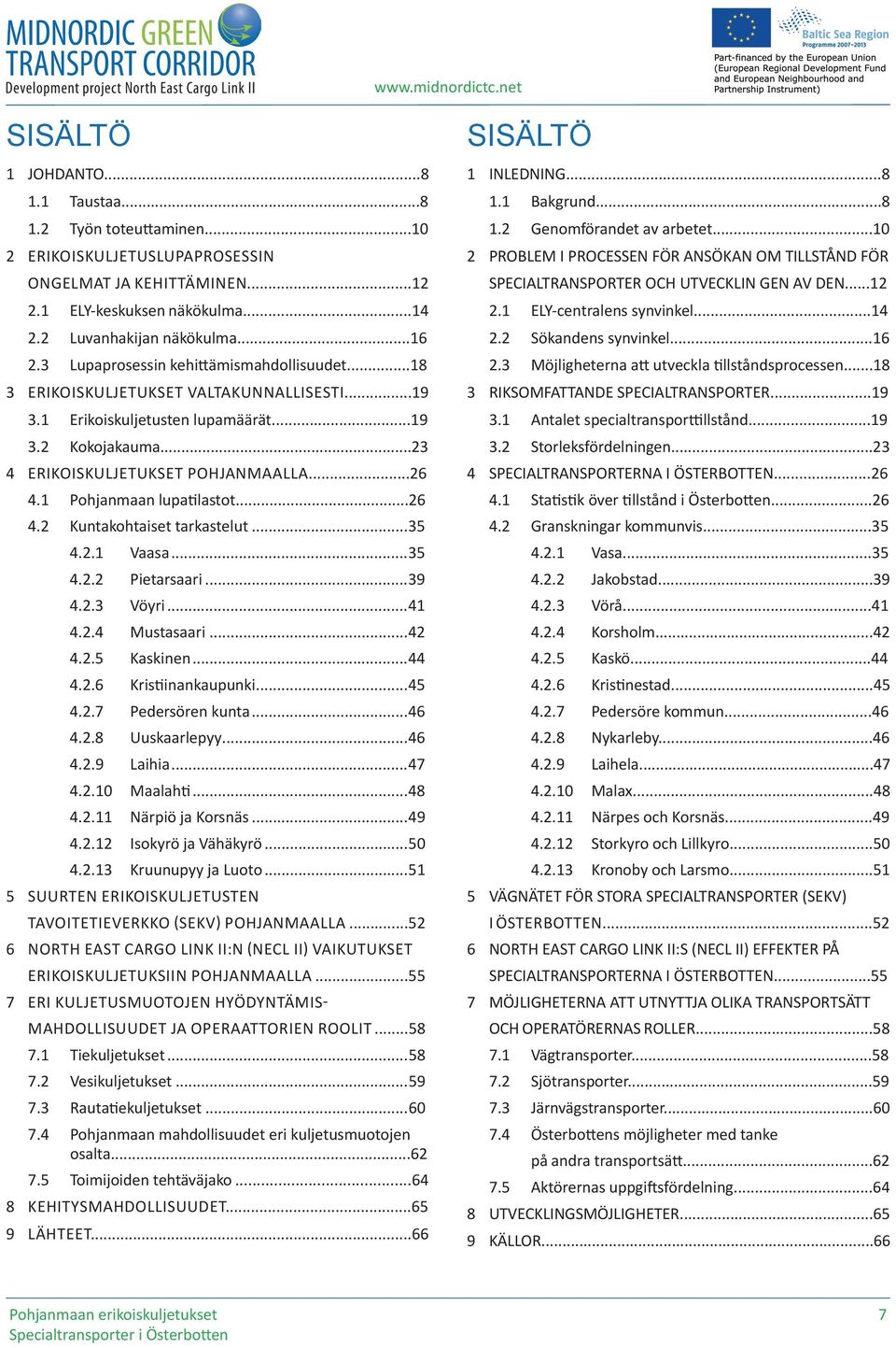 1 Pohjanmaan lupatilastot...26 4.2 Kuntakohtaiset tarkastelut...35 4.2.1 Vaasa...35 4.2.2 Pietarsaari...39 4.2.3 Vöyri...41 4.2.4 Mustasaari...42 4.2.5 Kaskinen...44 4.2.6 Kristiinankaupunki...45 4.2.7 Pedersören kunta.