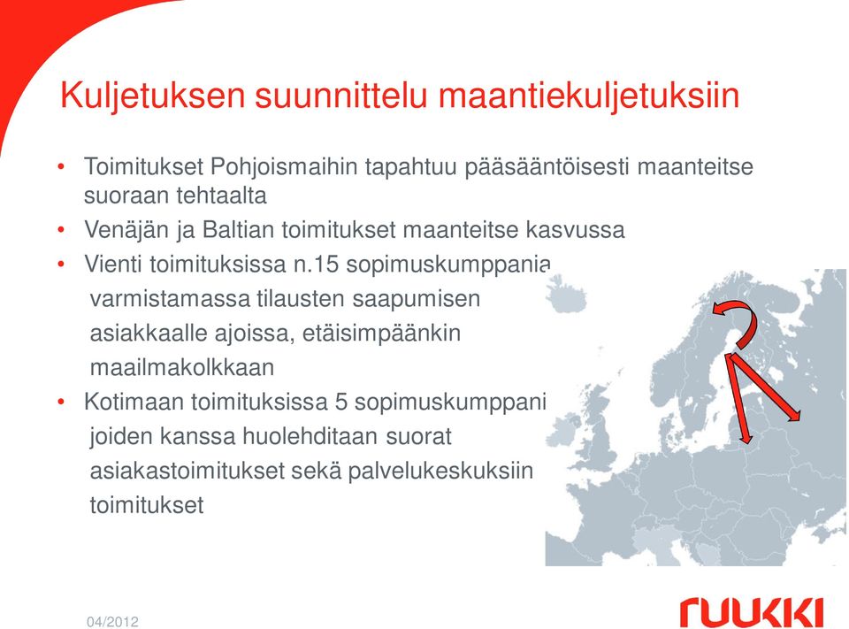 15 sopimuskumppania varmistamassa tilausten saapumisen asiakkaalle ajoissa, etäisimpäänkin maailmakolkkaan